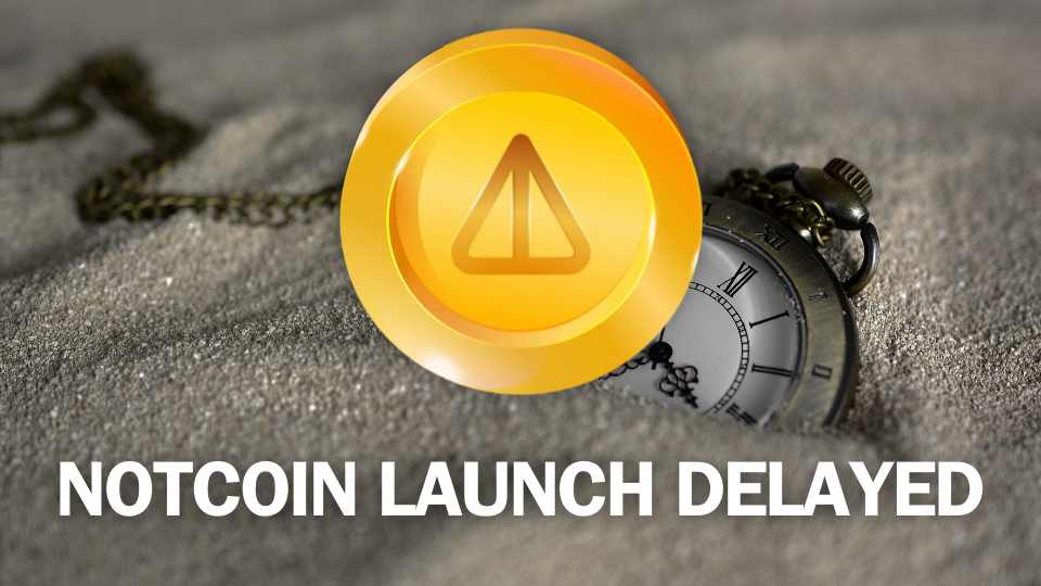 Notcoin Token Launch Delayed