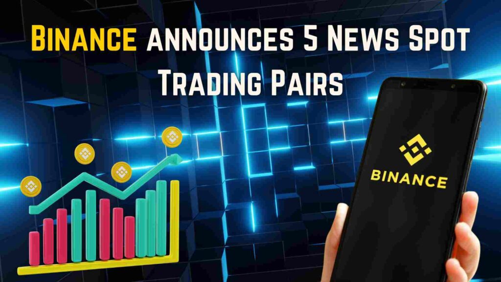 Binances announces 5 News Spot Trading Pairs