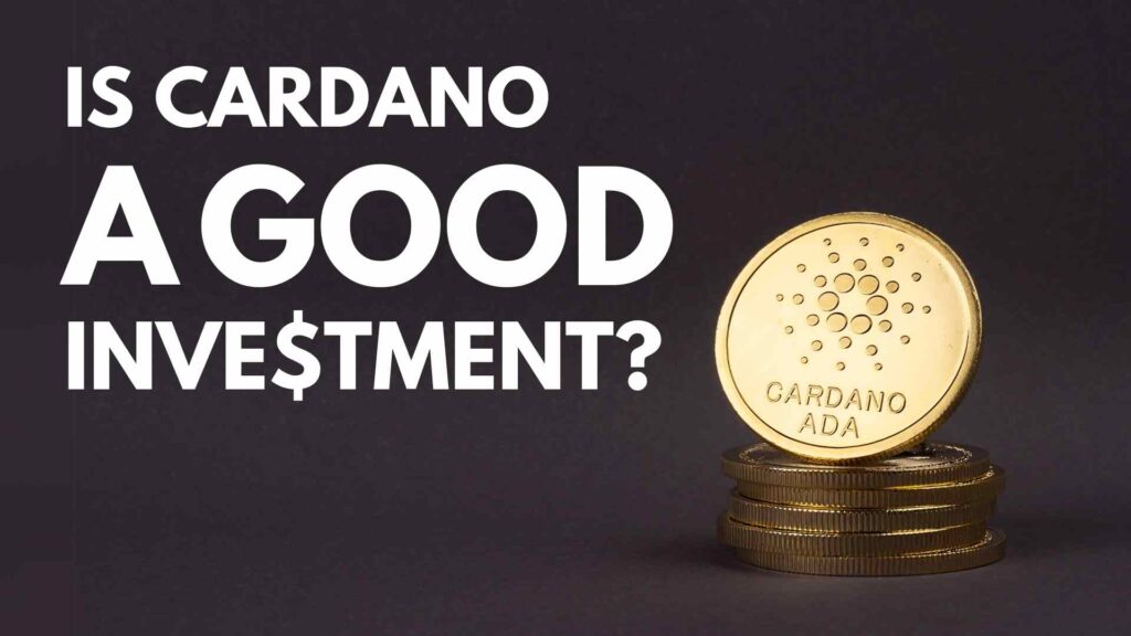 Is Cardano A Good Investment? | ADA Prediction